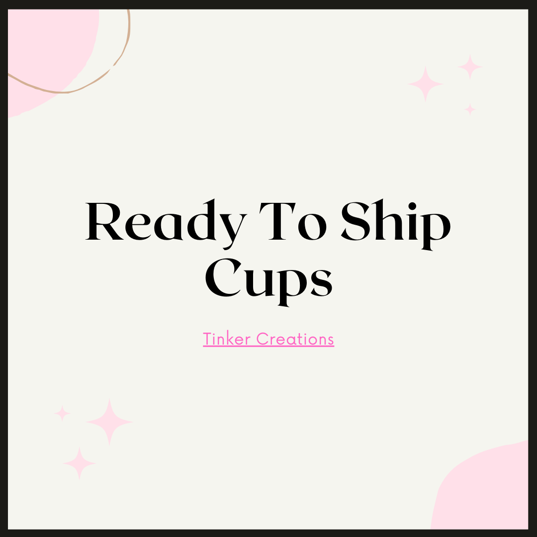 Ready To Ship Cups