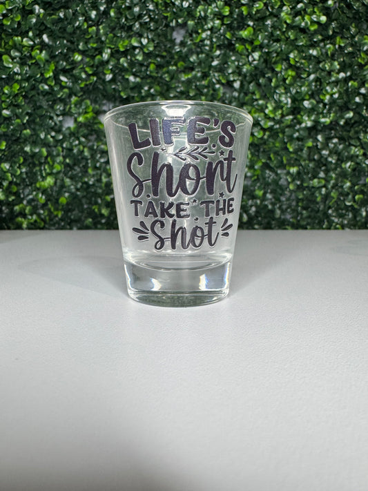 Life's Short Take The Shot
